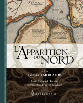 Vient de paraître > Louis-Edmond Hamelin, Stéfano Biondo et Joë Bouchard : L’apparition du Nord selon Gérard Mercator