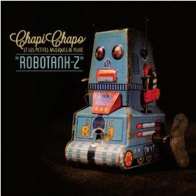 Chapi Chapo & Les Petites Musiques de Pluie - Robotank-z