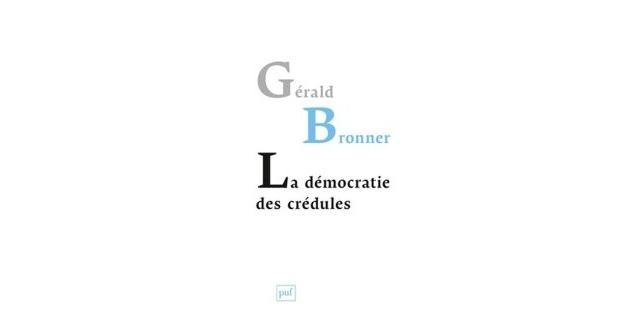 La démocratie des credules: pourquoi les mythes du complot envahissent-ils aussi facilement l'esprit de nos contemporains? La démocratie des crédules