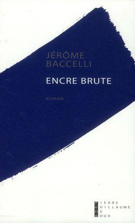 Encre brute, roman par Jérôme Baccelli encrebrute