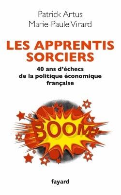 « Les apprentis sorciers : 40 ans d'échec de la politique économique française » de Patrick ARTUS « Les apprentis sorciers 40 ans d'échec » de Patrick Ar