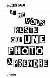 “Il ne vous reste qu’une photo à prendre” - Laurent Graff
