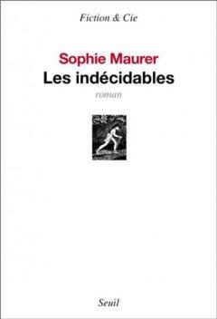1ère de couverture les Indécidables de Sophie Maurer Editions du Seuil Fiction & Cie