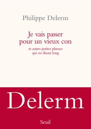 Bilan de lecture : avril 2013 Je vais passer pour un vieux con, Philippe Delerm