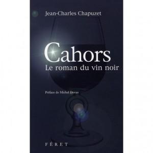 Cahors : Le Roman du vin noir Cahors : le roman du vin noir, de Jean-Charles Chapuzet