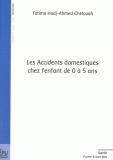 Petite bibliographie sur...: Les dangers domestiques. Les accidents domestiques chez l'enfant de 0 à 5 ans. de Fatima Hadj-Ahmed Chelouah