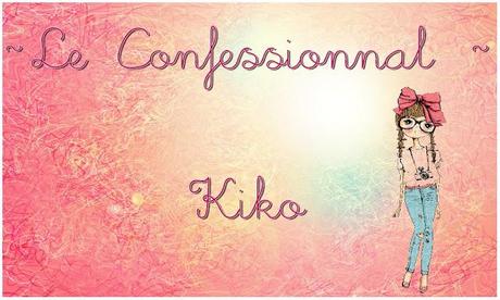 ~ Le confessionnal ~ Kiko