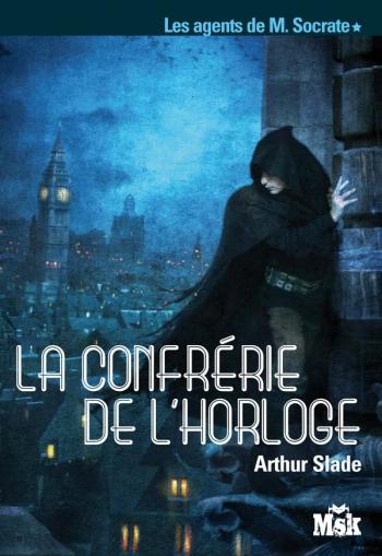 Les agents de M. Socrate 1-4 La confrÃ©rie de l'horloge - Arthur Slade