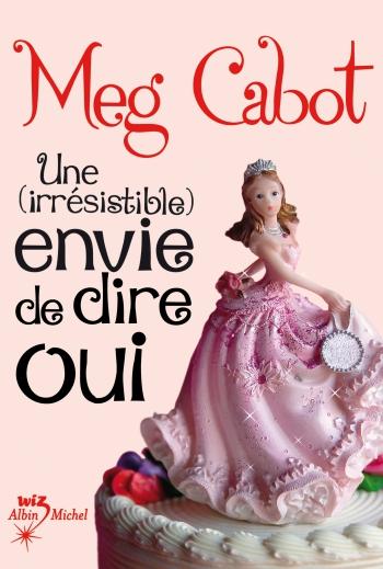 Une (irrÃ©sistible) envie de dire oui - Meg Cabot