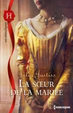 La soeur de la mariée - Julia Justiss Les Sorties Romances Historiques Chez «Harlequin» Pour Août 2013