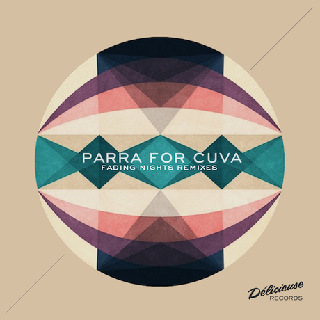 Parra for Cuva - Fading Nights REMIXES EP (Out on Delicieuse Records)