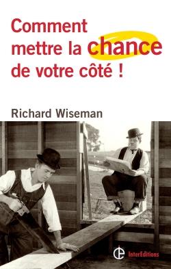 Comment mettre la chance de votre côté ! - Les 4 attitudes clés pour devenir un pro de la chance et réussir dans toutes ses entreprises - Richard Wiseman Comment mettre la chance de votre côté !