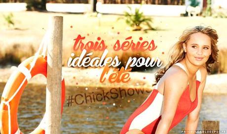 #ChickShows : 3 séries idéales pour l'été!