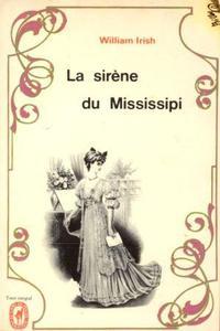 « La sirène du Mississipi » du prodigieux William Irish…(Classé « mystère, suspens, thriller, policier »…)