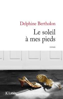 Le soleil à mes pieds de Delphine Bertholon