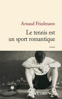 « Le tennis est un sport romantique » d'Arnaud Friedmann