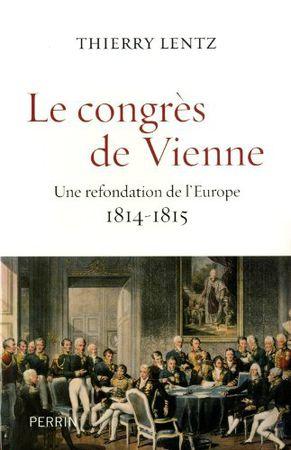 Le congrès de Vienne, une refondation de l'Europe, par Thierry Lentz congrèsdeVienne