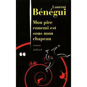 Mon pire ennemi est sous mon chapeau - Laurent BENEGUI Mon pire ennemi est sous mon chapeau Laurent Bénégui Lectures de Liliba