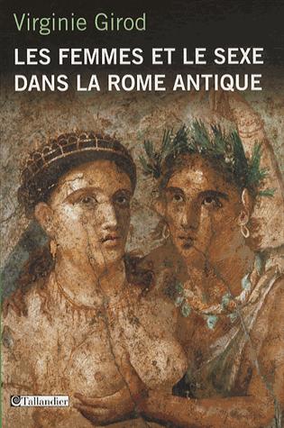Les femmes et le sexe dans la Rome antique de Virginie Girod