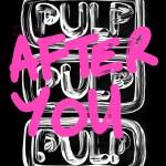 Pulp {After You}