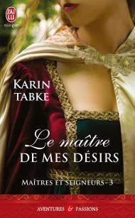 Maitres Et Seigneurs T3 : Le Maitre de Mes Désirs de Karin Tabke