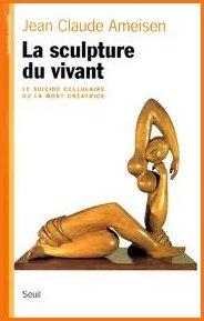 La sculpture du vivant - Jean-Claude Ameisen (1951-)