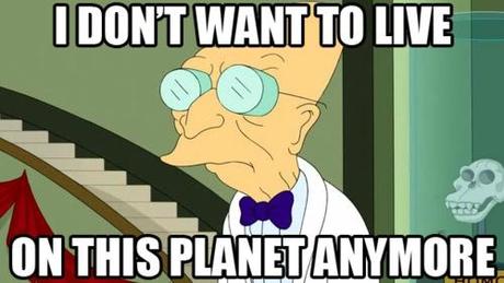 farnsworth futurama meme i don't want to live on this planet anymore good news everyone lol