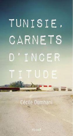 Cécile Oumhani, Tunisie, Carnets d'incertitude, éditions elyzad, 2013
