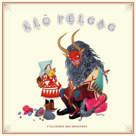 klo pelgag lalchimie des monstres Les 10 meilleurs albums de musique francophone de 2013