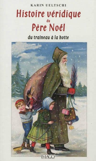 Histoire véridique du Père Noël, du traîneau à la hotte, Karin Ueltschi