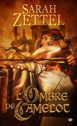 Les Chemins de Camelot T.1 : L'Ombre de Camelot - Sarah Zettel Les Chemins de Camelot T.1 : L'Ombre de Camelot - Sarah Zettel