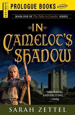 Les Chemins de Camelot T.1 : L'Ombre de Camelot - Sarah Zettel Les Chemins de Camelot T.1 : L'Ombre de Camelot - Sarah Zettel
