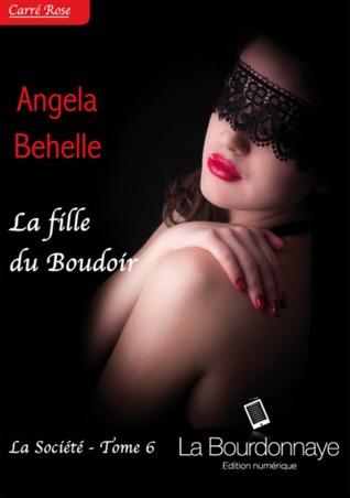 La Société T.6 : La Fille du Boudoir - Angela Behelle La Société T.6 : La Fille du Boudoir - Angela Behelle