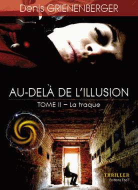Interview – 1 livre en 5 questions : Au-delà de l’illusion, tome 2 – la traque de Denis Grienenberger 9782849212738FS
