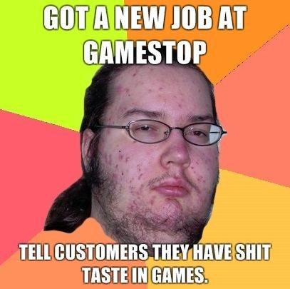Got-a-new-job-at-Gamestop-Tell-customers-they-have-shit-taste-in-games