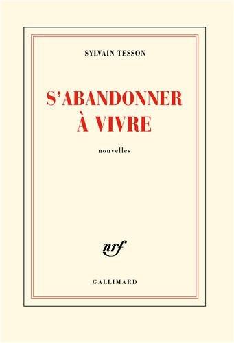 « S’abandonner à vivre » de Sylvain Tesson Tesson