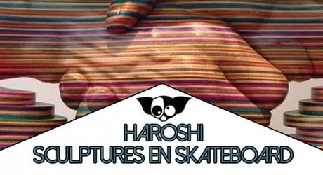 Haroshi : de l’art en planches de Skate