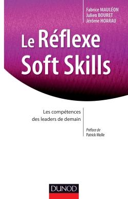 Le réflexe soft skills Les compétences des leaders de demain - Julien Bouret, Jerôme Hoarau, Fabrice Mauléon
