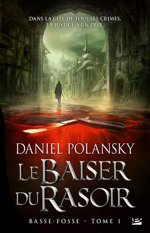 Basse-Fosse T.1 : Le Baiser du Rasoir - Daniel Polansky