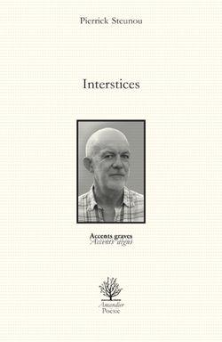 Pierrick Steunou, Interstices, Éditions de l’Amandier, Collection Accents graves-accents aigus, 2014