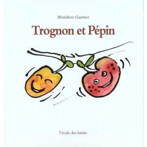  Trognon et Pépin, de Bénédicte Guettier