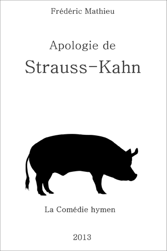 L’apologie de Strauss-Kahn, Frédéric Mathieu L’apologie de Strauss-Kahn, Frédéric Mathieu