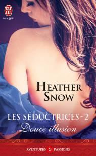 Les Séductrices Tome 2 - Douce Illusion Tome 2 de Heather Snow