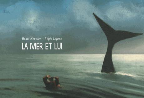 La mer et Lui d'Henri Meunier et Régis Lejonc