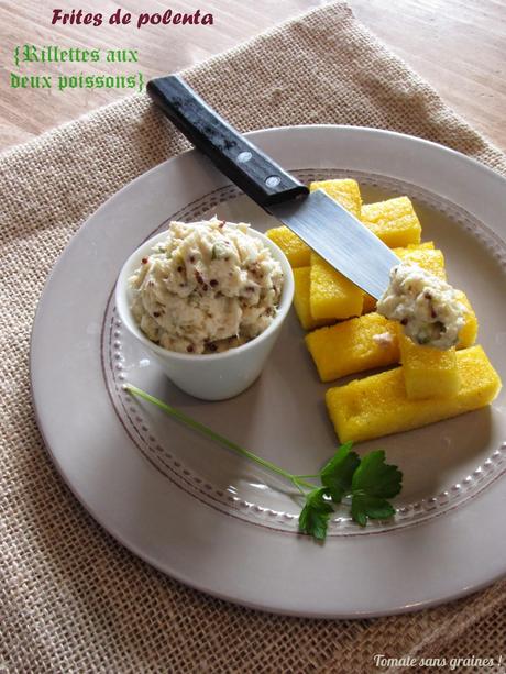 Frites de polenta et rillettes aux deux poissons Frites de polenta et rillettes aux deux poissons