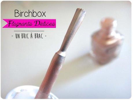 Birchbox Flagrants Délices - Un Bric à Brac -