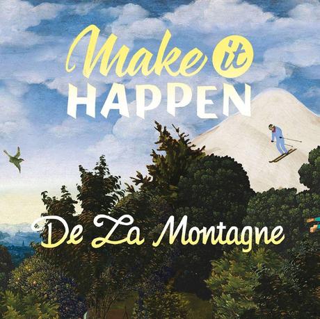 De La Montage - Make it Happen 683054DeLaMontagneMakeItHappen DE LA MONTAGNE MAKE IT HAPPEN | L’ÉCLAT DUNE POP INGÉNUE