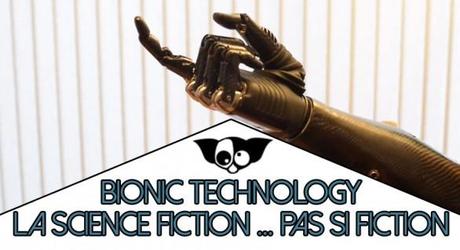 Bionic Technology : La science fiction devient réalité