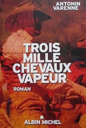Chronique : Trois mille chevaux vapeur - Antonin Varenne (Albin Michel)