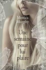 One Week Girlfriend T.1 : Une semaine avec lui - Monica Murphy